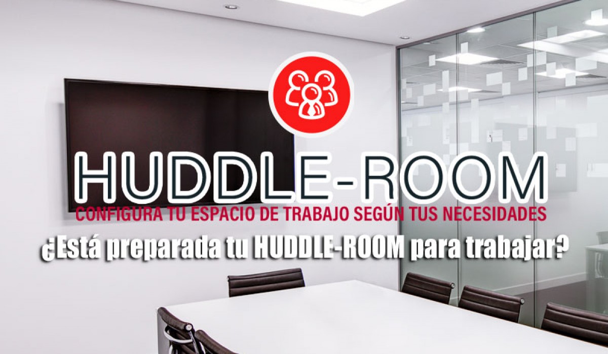 HUDDLE ROOM configura tu espacio